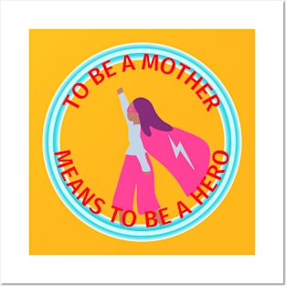 To Be A Mother - Means To Be A Hero Posters and Art